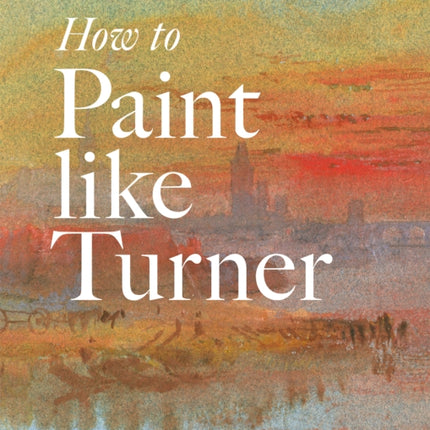 How to Paint Like Turner