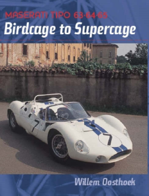 Maserati Tipo 63 64 65: Birdcage to Supercage