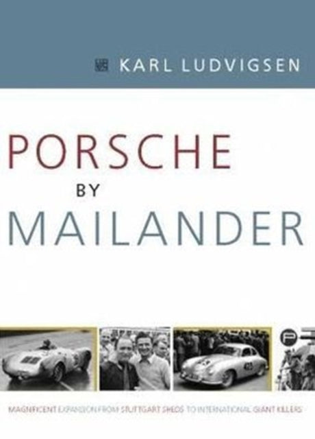 Porsche by Mailander: Magnificent Expansion from Stuttgart Sheds to International Giant Killers