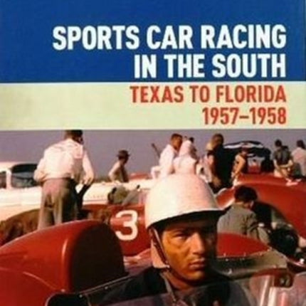 Sports Car Racing in the South: Texas to  Florida 1957-1958