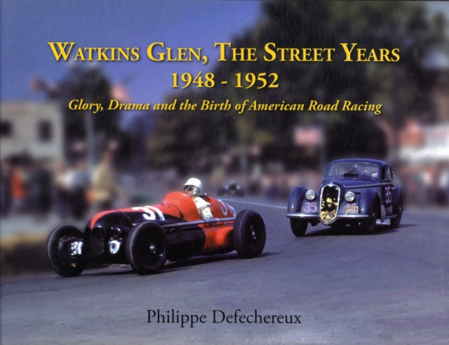 Watkins Glen: The Street Years, 1948-1952, Glory, Drama and the Birth of American Road Racing