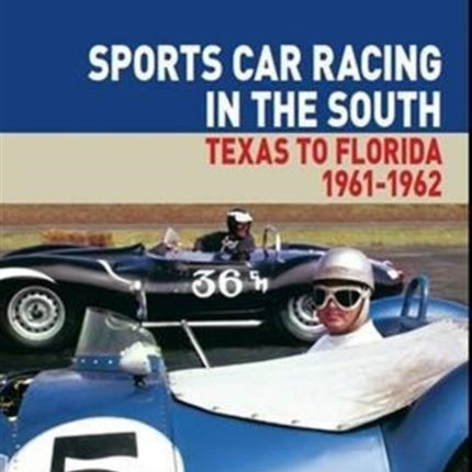 Sports Car Racing in the South: Texas to Florida 1961-62