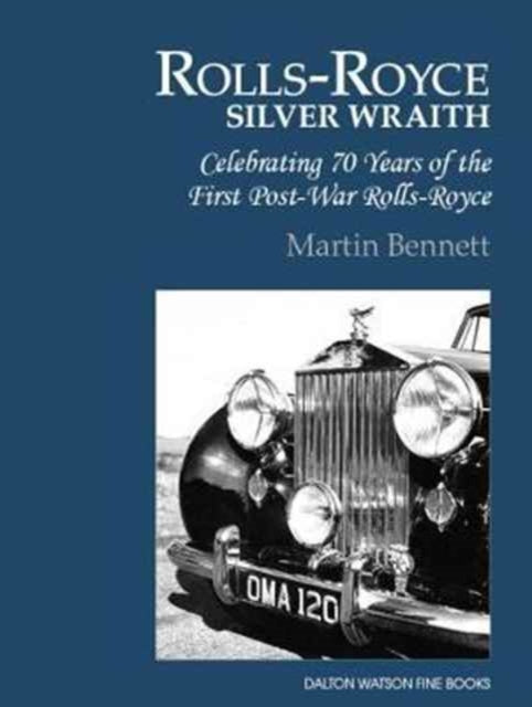 Rolls-Royce Silver Wraith: Celebrating 70 Years of the First Post-War Rolls-Royce