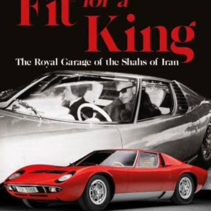 Fit for a King: The Royal Garage of the Shahs of Iran