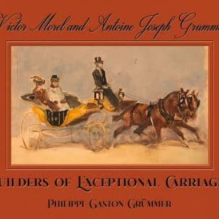 Victor Morel and Antoine Joseph Grummer: Builders of Exceptional Carriages