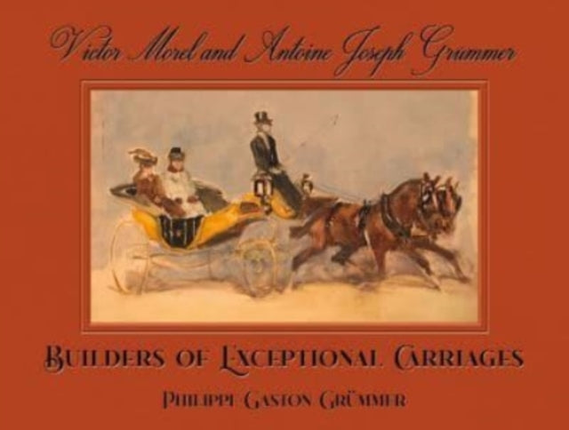 Victor Morel and Antoine Joseph Grummer: Builders of Exceptional Carriages