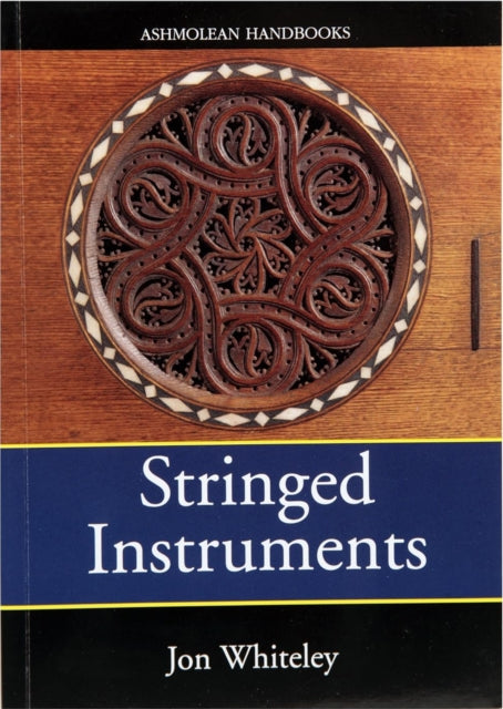 Stringed Instruments Viols Violins Citterns and Guitars in the Ashmolean Museum Ashmolean Handbook Series