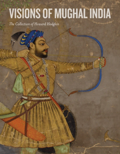 Visions of Mughal India: The Collection of Howard Hodgkin