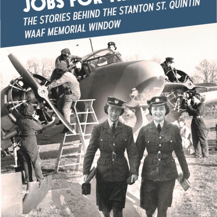 Jobs for the Women: The Stories Behind the Stanton St. Quintin WAAF Memorial Window