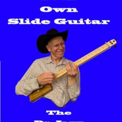 Make Your Own Slide Guitar: The Dr Jazz Workshop Manual