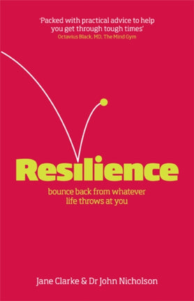 Resilience: Bounce back from whatever life throws at you