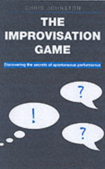 The Improvisation Game: Discovering the Secrets of Spontaneous Performance