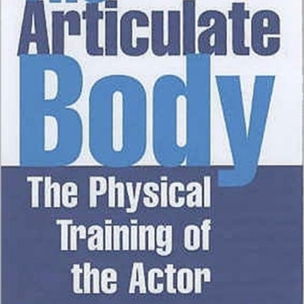 The Articulate Body: The Physical Training of the Actor