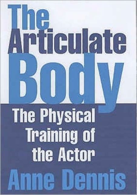 The Articulate Body: The Physical Training of the Actor