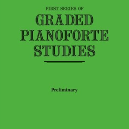 Graded Pianoforte Studies, First Series, Preliminary