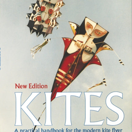 Kites: The Practical Handbook for the Modern Kite Flyer