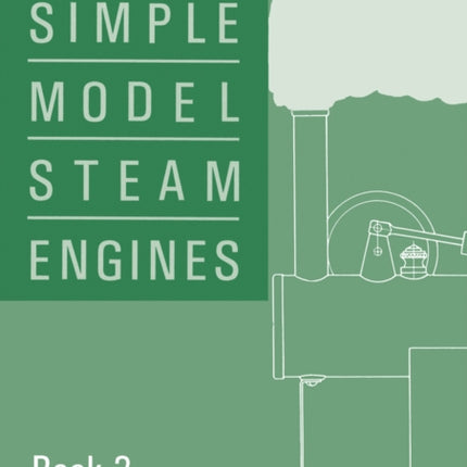 Building Simple Model Steam Engines: Book 2