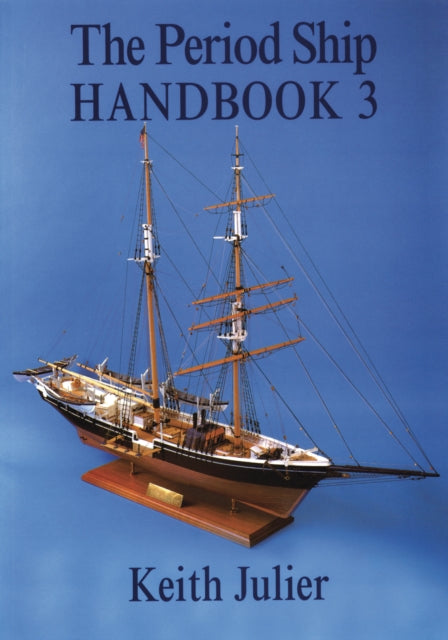 The Period Ship Handbook: Volume 3