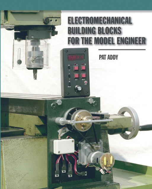 Electromechanical Building Blocks: For the Model Engineer