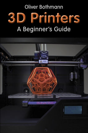 3D Printers: A Beginner's Guide