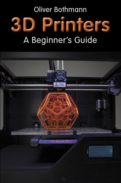 3D Printers: A Beginner's Guide