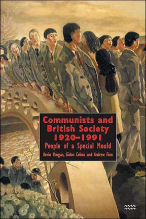 Communists and British Society 1920-1991: People of a Special Mould