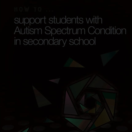 How to ... Support Children with Autism Spectrum Condition in Secondary School