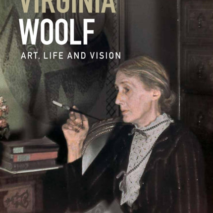 Virginia Woolf: Art, Life and Vision