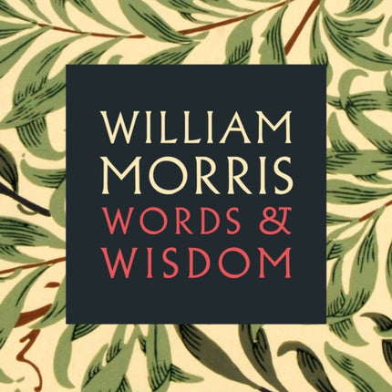 William Morris: Words & Wisdom