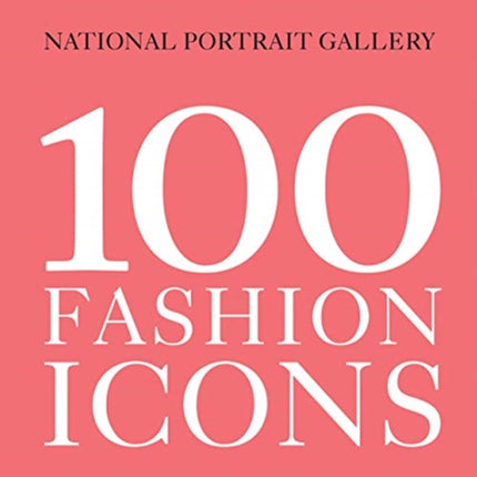 100 Fashion Icons National Portrait Gallery 100