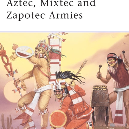 Aztec, Mixtec and Zapotec Armies