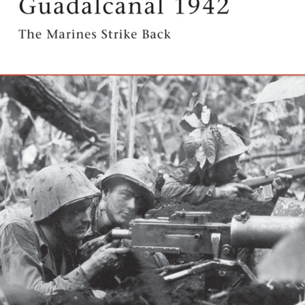 Guadalcanal 1942: The Marines Strike Back