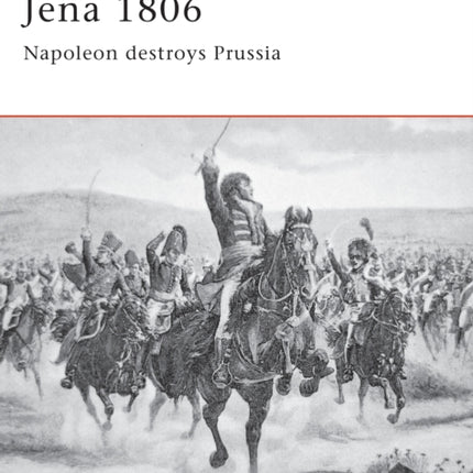 Jena 1806: Napoleon destroys Prussia