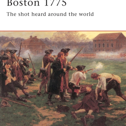 Boston 1775: The shot heard around the world