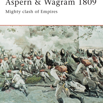 Aspern & Wagram 1809: Mighty clash of Empires