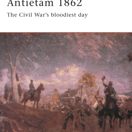 Antietam 1862: The Civil War's Bloodiest Day