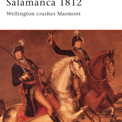 Salamanca 1812: Wellington Crushes Marmont