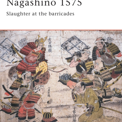 Nagashino 1575: Slaughter at the barricades