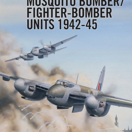 Mosquito Bomber/Fighter-Bomber Units 1942–45