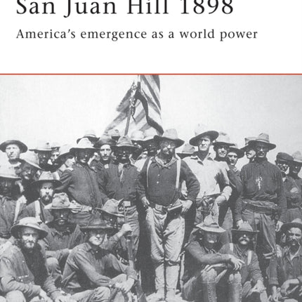 San Juan Hill 1898: America's Emergence as a World Power