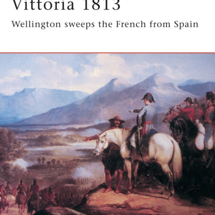 Vittoria 1813: Wellington Sweeps the French from Spain