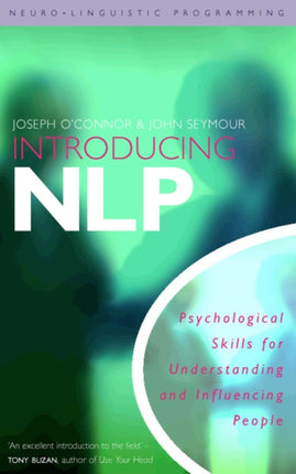 Introducing Neuro-Linguistic Programming: Psychological Skills for Understanding and Influencing People