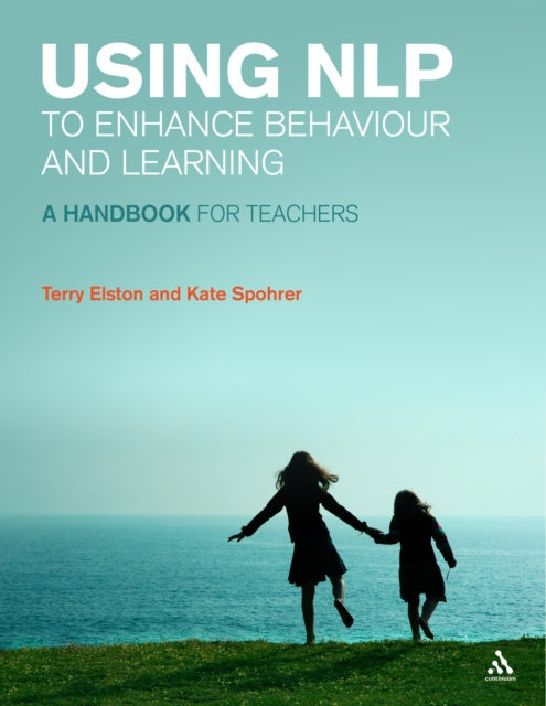 Using NLP to Enhance Behaviour and Learning: A handbook for teachers