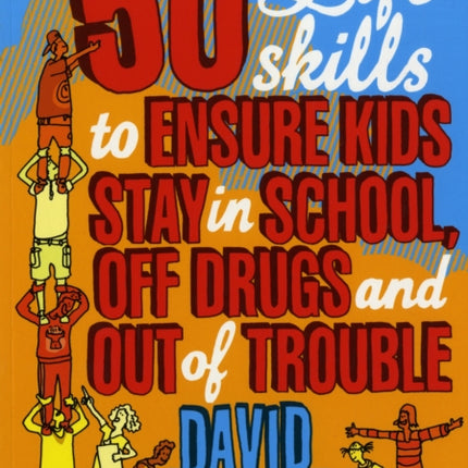 50 Life Skills to Ensure Kids Stay In School, Off Drugs and Out of Trouble