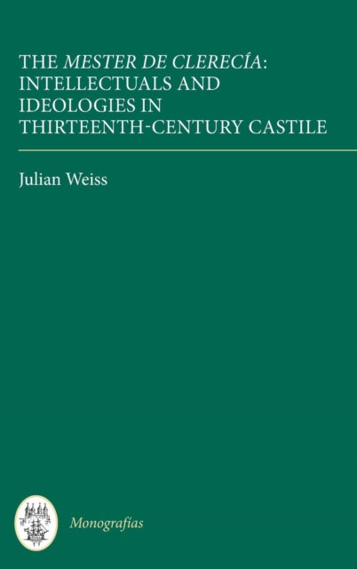 The Mester de Clerecía: Intellectuals and Ideologies in Thirteenth-Century Castile