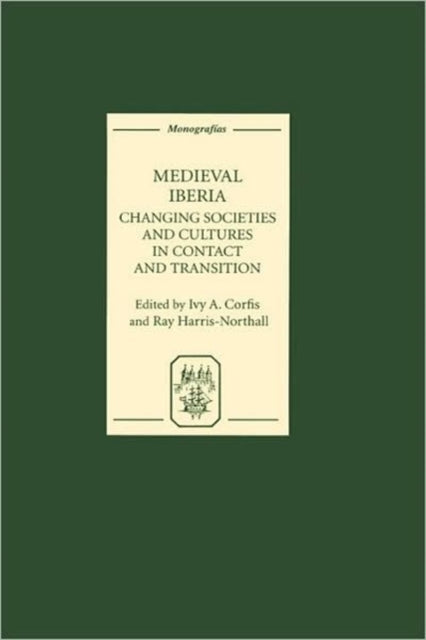 Medieval Iberia: Changing Societies and Cultures in Contact and Transition