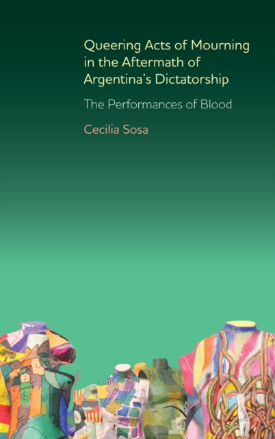 Queering Acts of Mourning in the Aftermath of Argentina's Dictatorship: The Performances of Blood