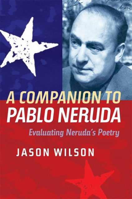 A Companion to Pablo Neruda: Evaluating Neruda's