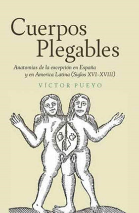 Cuerpos plegables: Anatomías de la excepción en España y en America Latina (Siglos XVI-XVIII)