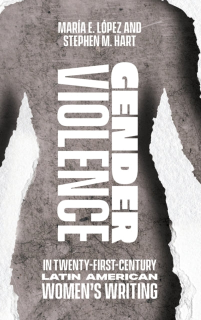 Gender Violence in Twenty-First-Century Latin American Women's Writing